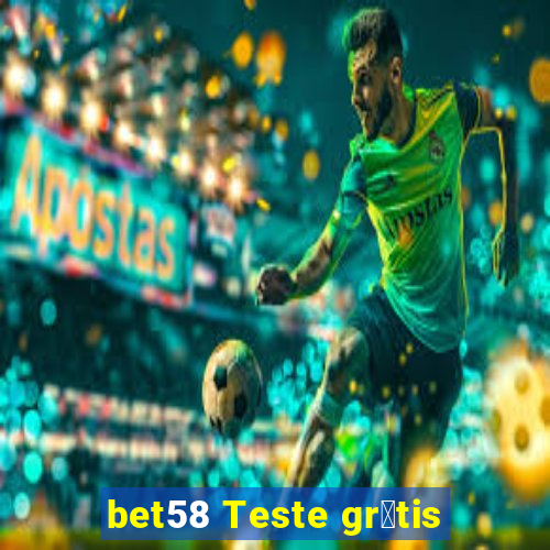 bet58 Teste gr谩tis